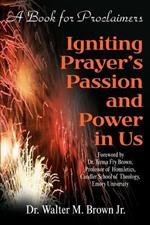 Igniting Prayer's Passion and Power in Us: A Book for Proclaimers