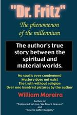 Dr. Fritz The Phenomenon of the Millenium: The author's true story between the spiritual and material worlds.