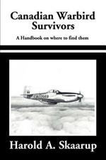 Canadian Warbird Survivors 2002: A Handbook on Where to Find Them