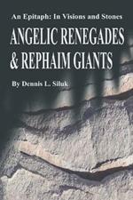 Angelic Renegades & Rephaim Giants: An Epitaph: in Visions and Stones