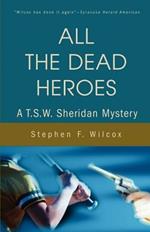 All the Dead Heroes: A T.S.W. Sheridan Mystery