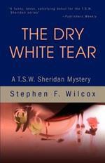 The Dry White Tear: A T.S.W. Sheridan Mystery