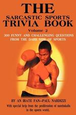 The Sarcastic Sports Trivia Book Volume 2: 300 Funny and Challenging Questions from the Dark Side of Sports