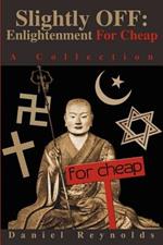 Slightly OFF: Enlightenment For Cheap: A Collection