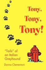 Tony, Tony, Tony!: Tails of an Italian Greyhound