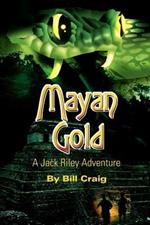 Mayan Gold: A Jack Riley Adventure