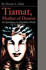 Tiamat, Mother of Demon: An Apocalypse, in a Deathless World