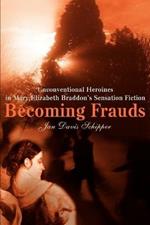 Becoming Frauds: Unconventional Heroines in Mary Elizabeth Braddon