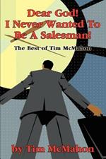 Dear God! I Never Wanted To Be A Salesman!: The Best of Tim McMahon