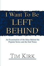 I Want To Be ?Left Behind?: An Examination of the Ideas Behind the Popular Series and the End Times