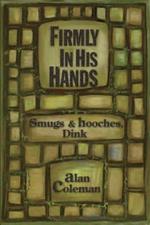 Firmly In His Hands: smugs and hooches, Dink