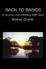 Back to Basics: A Journey Into Intimacy with God