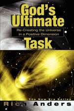 God's Ultimate Task: Re-Creating the Universe in a Positive Dimension