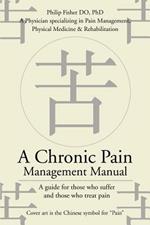 A Chronic Pain Management Manual: A guide for those who suffer and those who treat pain