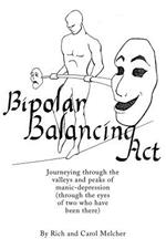 Bipolar Balancing Act: Journeying through the valleys and peaks of manic-depression (through the eyes of two who have been there)