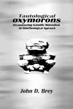 Tautological Oxymorons: Deconstructing Scientific Materialism: An Onto-theological Approach