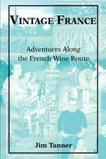 Vintage France: Adventures Along the French Wine Route