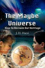 The Maybe Universe: How To Reclaim Our Heritage