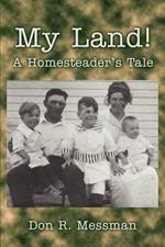 My Land!: A Homesteader's Tale