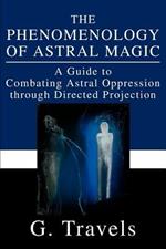 The Phenomenology of Astral Magic: A Guide to Combating Astral Oppression through Directed Projection