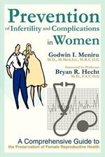 Prevention of Infertility and Complications in Women: A Comprehensive Guide to the Preservation of Female Reproductive Health