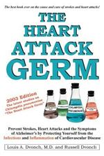 The Heart Attack Germ: Prevent Strokes, Heart Attacks and the Symptoms of Alzheimer's by Protecting Yourself from the Infections and Inflammation of Cardiovascular Disease