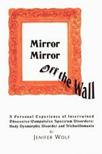 Mirror Mirror Off The Wall: A Personal Experience of Intertwined Obsessive/Compulsive Spectrum Disorders: Body Dysmorphic Disorder and Trichotillomania