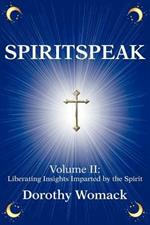 SpiritSpeak: Volume II: Liberating Insights Imparted by the Spirit
