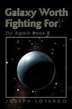 Galaxy Worth Fighting For: Try Again Book 8