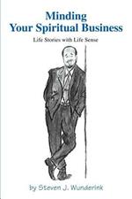 Minding Your Spiritual Business: Life Stories with Life Sense