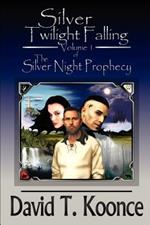 Silver Twilight Falling: Volume 1 The Silver Night Prophecy