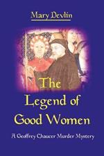 The Legend of Good Women: A Geoffrey Chaucer Murder Mystery