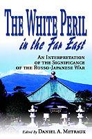 The White Peril in the Far East: An Interpretation of the Significance of the Russo-Japanese War