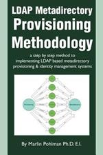 LDAP Metadirectory Provisioning Methodology: a step by step method to implementing LDAP based metadirectory provisioning