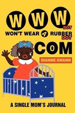 WWW Dot Won't Wear A Rubber Dot Com: A Single Mom's Journal