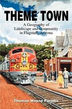 Theme Town: A Geography of Landscape and Community in Flagstaff, Arizona