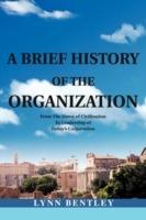 A Brief History of the Organization: From the Dawn of Civilization to Leadership of Today's Corporation