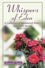 Whispers of Eden: A Collection of Adolescent Poetry and Short Stories (1980-1990)