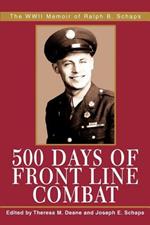 500 Days of Front Line Combat: The WWII Memoir of Ralph B. Schaps