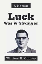 Luck Was A Stranger: A Memoir