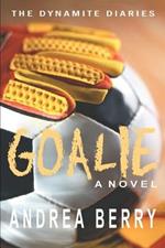 Goalie: The Dynamite Diaries: The First Book