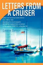 Letters From A Cruiser: Letters sent home by Laraine Salmon from 1988 to 1992 describing the circumnavigation she and her husband Mark completed in their sailboat ARIETTA, a Standfast 36.