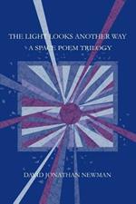 The Light Looks Another Way: A Space Poem Trilogy