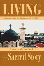 Living the Sacred Story: A Journey Into the Landscape of the Bible