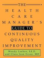 The Health Care Manager's Guide to Continuous Quality Improvement