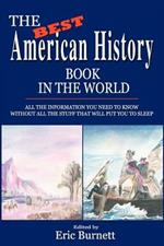 The Best American History Book in the World: All The Information You Need To Know Without All The Stuff That Will Put You To Sleep