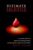 Ultimate Sacrifice: An Intimate Look Into Missionary Boarding Schools and the Ultimate Sacrifice of the Children