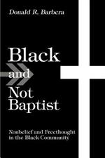 Black and Not Baptist: Nonbelief and Freethought in the Black Community