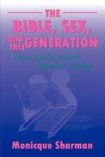 The Bible, Sex, and this Generation: How God's Word Applies Today