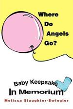 Where Do Angels Go?: Baby Keepsake In Memorium